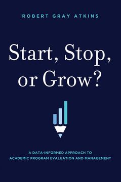 portada Start, Stop, or Grow? A Data-Informed Approach to Academic Program Evaluation and Management (en Inglés)