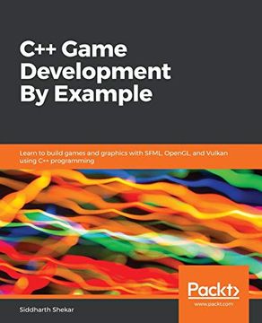 portada C++ Game Development by Example: Learn to Build Games and Graphics With Sfml, Opengl, and Vulkan Using c++ Programming
