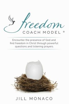 portada The Freedom Coach Model: Encounter the presence of God and find freedom in Christ through powerful questions and listening prayers (en Inglés)
