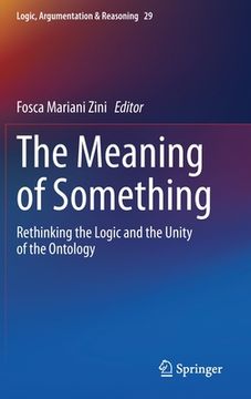 portada The Meaning of Something: Rethinking the Logic and the Unity of the Ontology (in English)