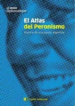 portada Atlas del Peronismo Historia de una Pasion Argentina (in Spanish)
