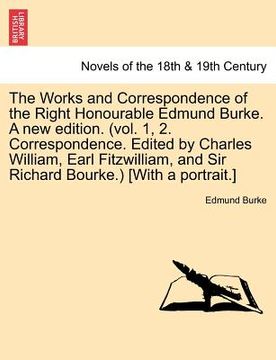 portada the works and correspondence of the right honourable edmund burke. a new edition. (vol. 1, 2. correspondence. edited by charles william, earl fitzwill