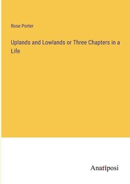 portada Uplands and Lowlands or Three Chapters in a Life (en Inglés)