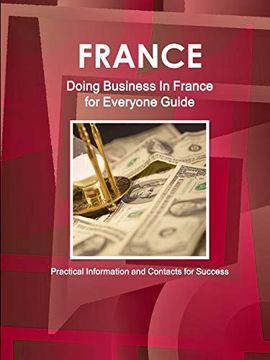 portada France: Doing Business in France for Everyone Guide - Practical Information and Contacts for Success 