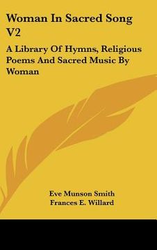 portada woman in sacred song v2: a library of hymns, religious poems and sacred music by woman (en Inglés)
