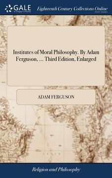 portada Institutes of Moral Philosophy. By Adam Ferguson, ... Third Edition, Enlarged (in English)