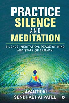 portada Practice Silence and Meditation: Silence, Meditation, Peace of Mind and State of Samadhi (en Inglés)