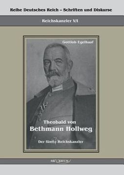 portada Theobald von Bethmann Hollweg der fünfte Reichskanzler: Reihe Deutsches Reich Bd. V/I. Übertragung der Schrift von Fraktur in Antiqua und Original in (in German)