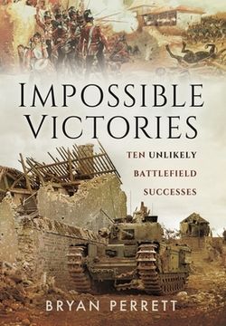 portada Impossible Victories: Ten Unlikely Battlefield Successes (en Inglés)