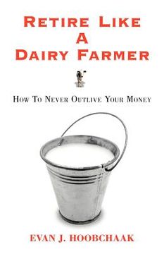 portada retire like a dairy farmer: how to never outlive your money (en Inglés)