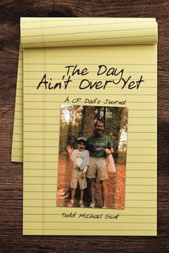 portada The Day Ain't Over Yet: A CF Dad's Journal (en Inglés)