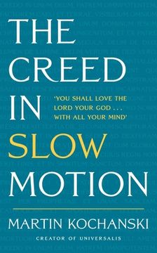 portada The Creed in Slow Motion: An Exploration of Faith, Phrase by Phrase, Word by Word (en Inglés)