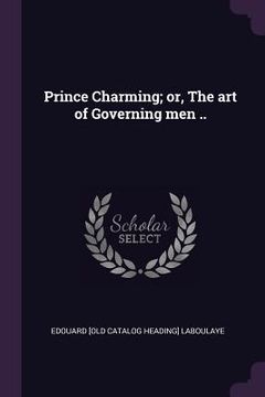 portada Prince Charming; or, The art of Governing men .. (en Inglés)