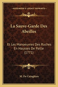 portada La Sauve-Garde Des Abeilles: Et Les Manoeuvres Des Ruches En Hausses De Paille (1771) (en Francés)