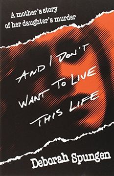 portada And i Don't Want to Live This Life: A Mother's Story of her Daughter's Murder (en Inglés)