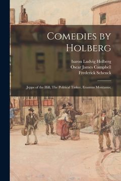 portada Comedies by Holberg: Jeppe of the Hill, The Political Tinker, Erasmus Montanus; (en Inglés)