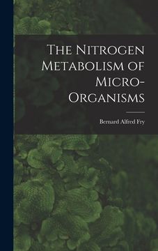 portada The Nitrogen Metabolism of Micro-organisms (en Inglés)
