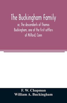 portada The Buckingham family; or, The descendants of Thomas Buckingham, one of the first settlers of Milford, Conn (en Inglés)