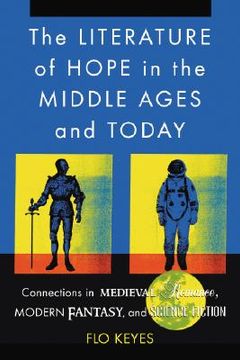 portada the literature of hope in the middle ages and today: connections in medieval romance, modern fantasy, and science fiction (en Inglés)