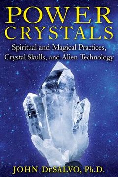 portada power crystals: spiritual and magical practices, crystal skulls, and alien technology (in English)