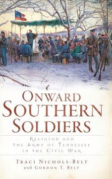 portada Onward Southern Soldiers: Religion and the Army of Tennessee in the Civil War
