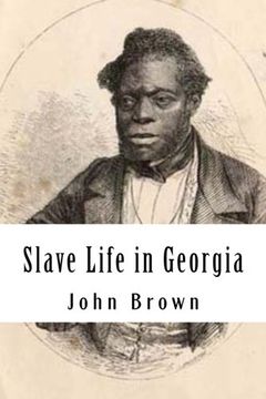 portada Slave Life in Georgia: A Narrative of the Life, Sufferings, and Escape of John Brown, a Fugitive Slave, Now in England (in English)