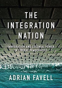 portada The Integration Nation: Immigration and Colonial Power in Liberal Democracies