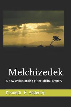 portada Melchizedek: A New Understanding of the Biblical Mystery (en Inglés)