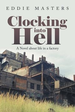 portada Clocking into Hell: A Novel About Life in a Factory (en Inglés)