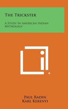 portada The Trickster: A Study In American Indian Mythology (en Inglés)