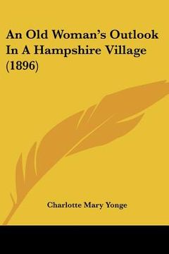 portada an old woman's outlook in a hampshire village (1896) (en Inglés)