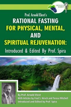 portada Prof. Arnold Ehret's Rational Fasting for Physical, Mental and Spiritual Rejuvenation: Introduced and Edited by Prof. Spira (in English)
