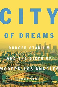 portada City of Dreams: Dodger Stadium and the Birth of Modern los Angeles (en Inglés)