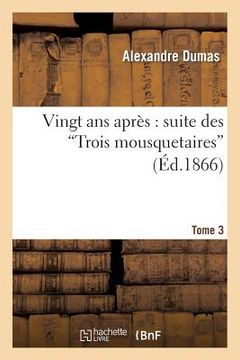 portada Vingt ANS Après: Suite Des Trois Mousquetaires. Tome 3 (en Francés)