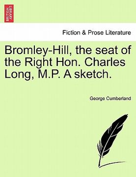 portada bromley-hill, the seat of the right hon. charles long, m.p. a sketch. (en Inglés)