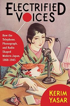 portada Electrified Voices: How the Telephone, Phonograph, and Radio Shaped Modern Japan, 1868–1945 (Studies of the Weatherhead East Asian Institute, Columbia University) (en Inglés)