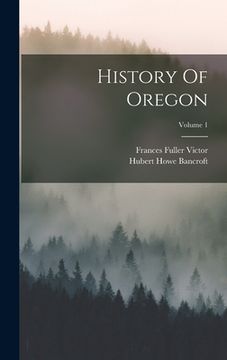 portada History Of Oregon; Volume 1 (in English)