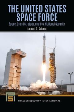 portada The United States Space Force: Space, Grand Strategy, and U.S. National Security