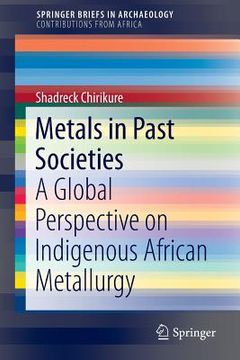 portada Metals in Past Societies: A Global Perspective on Indigenous African Metallurgy (en Inglés)