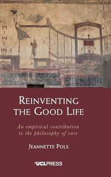 portada Reinventing the Good Life: An empirical contribution to the philosophy of care (en Inglés)