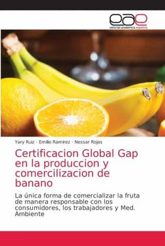 portada Certificacion Global gap en la Produccion y Comercilizacion de Banano: La Única Forma de Comercializar la Fruta de Manera Responsable con los. Y Med. Ambiente (in Spanish)
