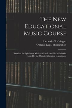 portada The New Educational Music Course [microform]: Based on the Syllabus of Music for Public and Model Schools, Issued by the Ontario Education Department