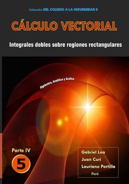 portada Cálculo vectorial Libro 5 - Parte IV: Integrales dobles sobre regiones rectangulares