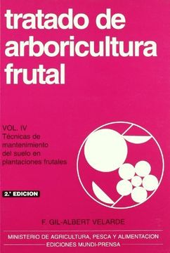 portada Tratado de Arboricultura Frutal. Vol. Iv: Técnicas de man - Tenimiento del Suelo en Plantaciones Frutales