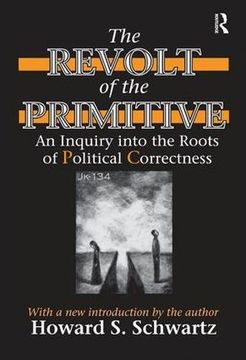 portada The Revolt of the Primitive: An Inquiry Into the Roots of Political Correctness (en Inglés)