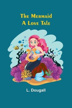 portada The Mermaid: A Love Tale (en Inglés)