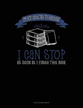 portada I'm not Addicted to Reading i can Stop as Soon as i Finish This Book: Two Column Ledger