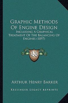 portada graphic methods of engine design: including a graphical treatment of the balancing of engines (1897)