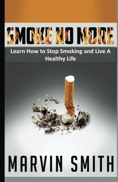 portada Smoke No More: Learn to Stop Smoking and Live A Healthy Life