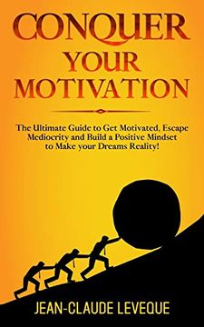 portada Conquer Your Motivation: The Ultimate Guide to get Motivated, Escape Mediocrity and Build a Positive Mindset to Make Your Dreams Reality! (Personal Progression Series) 